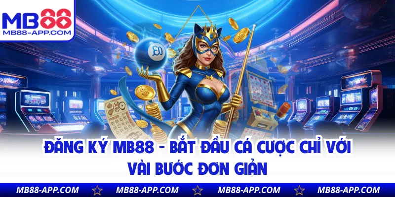 Đăng Ký MB88 - Bắt Đầu Cá Cược Chỉ Với Vài Bước Đơn Giản