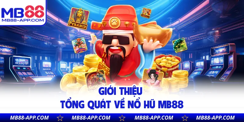 Giới thiệu tổng quát về nổ hũ MB88