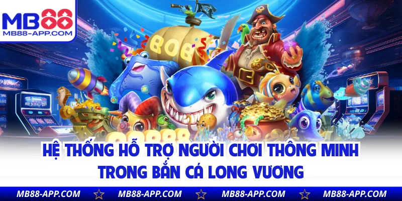 Hệ thống hỗ trợ người chơi thông minh trong bắn cá Long Vương